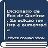Dicionario De Eça De Queiroz 2a Ediçao Revista E Aumentada