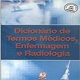 Dicionário De Termos Médicos  Enfermagem E Radiologia