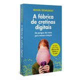 digitalism-digitalism A Fabrica De Cretinos Digitais De Michel Desmurget Editora Vestigio Capa Mole Em Portugues 2021