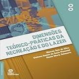 Dimensões Teórico Práticas Da Recreação E Do Lazer