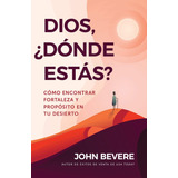 Dios dónde Estás Como Encontrar Fortaleza E Propósito 