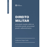 Direito Militar Principais Noções Sobre As Vertentes Penal Processual Penal E Administrativa