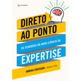 Direto Ao Ponto: Os Segredos Da Nova Ciência Da Expertise, De Ericsson, Anders. Autêntica Editora Ltda., Capa Mole Em Português, 2017