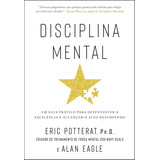 Disciplina Mental Um Guia Prático Para Desenvolver A Excelência E Alcançar O Alto Desempenho Capa Comum