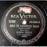 Disco 78rpm Isaura Garcia Não Te Conheço E Cicatrizes