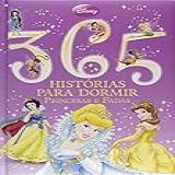 Disney - 365 Histórias Para Dormir - Luxo - Contos Princesas - -Capa Almofadada-