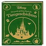 Disney Das Große Goldene Buch Der Tiergeschichten 20 Zauberhafte Geschichten Zum Vorlesen F R Kinder Ab 3 Jahren Mit Den Beliebtesten Disney Tieren Und Edlem Goldschnitt 