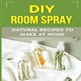 DIY Room Spray  Natural Recipes
