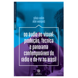 Do Áudio Ao Visual Produção Técnica E Panorama Contemporâneo Do Rádio E Da Tv No Brasil De Valim Silvia Editorial Editora Intersaberes Ltda Tapa Mole En Português 2020