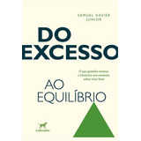 Do Excesso Ao Equilibrio O Que Grandes Mentes E Historias Nos Ensinam Sobre Viver Bem De Samuel Xavier Junior Editorial Labrador Capa Mole Edição 1 Em Português 2024