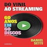 Do Vinil Ao Streaming 60 Anos Em 60 Discos