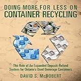 Doing More For Less On Container Recycling The Role Of An Expanded Deposit Refund System For Ontario S Used Beverage Containers English Edition