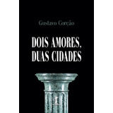 Dois Amores Duas Cidades Gustavo Corção 