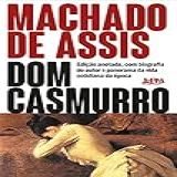 Dom Casmurro Edição Anotada Com Biografia Do Autor E Panorama Da Vida Cotidiana Da época Coleção Machado De Assis 