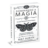 Dominando A Magia Um Curso De Feitiços Para A A Bruxa Psíquica De Mat Auryn Editora Nova Senda Capa Mole Em Português 2023