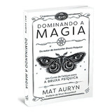 Dominando A Magia Um Curso De Feitiços Para A A Bruxa Psíquica De Mat Auryn Editora Nova Senda Capa Mole Em Português 2023