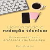 Dominando A Redação Técnica Guia Essencial Para Profissionais De Tecnologia