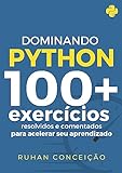 Dominando Python 100 Exercícios Resolvidos E Comentados Para Acelerar Seu Aprendizado Dominando A Programação 