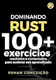 Dominando Rust 100 Exercícios Resolvidos E Comentados Para Acelerar Seu Aprendizado Dominando A Programação 