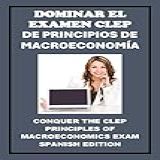 Dominar El Examen CLEP De Principios De Macroeconomía Conquer The CLEP Principles Of Macroeconomics Exam CLEP Exams Spanish Edition 