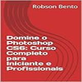 Domine O Photoshop CS6 Curso Completo Para Iniciante E Profissionais