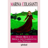 Doze Reis E A Moça No Labirinto Do Vento De Colasanti Marina Marina Colasanti Editorial Grupo Editorial Global Tapa Mole En Português 2006