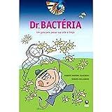 Dr Bactéria Um Guia Para Passar Sua Vida A Limpo