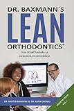 Dr Baxmann S LEAN ORTHODONTICS Guia Definitiva Para La Excelencia En Ortodoncia Primera Fecha Volumen 1 Dr Baxmann S Lean Orthodontics N 15 Spanish Edition 