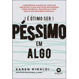 É Ótimo Ser Péssimo Em Algo, De : Karen Rinaldi. Editora Alta Books, Capa Mole Em Português, 2023