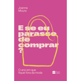 E Se Eu Parasse De Comprar O Ano Em Que Fiquei Fora Da Mod