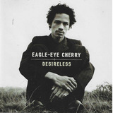 eagle eye cherry-eagle eye cherry Cd Eagle eye Cherry Desireless Lacrado
