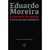 Economia Do Desejo A Farsa Da Tese Neoliberal De Moreira Eduardo Editorial Editora José Olympio Ltda Capa Mole Em Português 2020