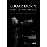 Edgar Morin, Homem De Muitos Séculos - Um Olhar Latino-am...