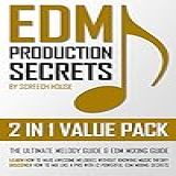EDM PRODUCTION SECRETS 2 IN 1 VALUE PACK The Ultimate Melody Guide EDM Mixing Guide How To Make Awesome Melodies Without Knowing Music Theory How 12 EDM Mixing Secrets English Edition 