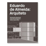 Eduardo De Almeida Arquiteto De Silva Helena Ayoub Iwamizu Cesar Shundi Figueiredo Alessandra Editorial Bei Editora Capa Mole Edição 20230101 00 00 00 Em