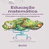 Educação Matemática Nos Anos Iniciais Do Ensino Fundamental Coleção Biblioteca Básica De Alfabetização E Letramento 