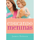 Educando Meninas De Dobson James Associação Religiosa Editora Mundo Cristão Capa Mole Em Português 2012