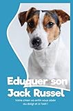 Eduquer Son Jack Russel Education Canine Jack Russel Apprendre à Son Chien Dresser Un Jack Russel Terrier Interdits Aboiements French Edition 