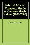 Edward Morris Complete Guide To Country Music Videos 1973 2003 English Edition 