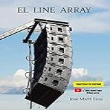 El Line Array- Tratado Completo De Ajustes De Sistemas De Sonorización -Spanish Edition-