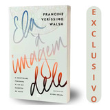 Ela À Imagem Dele Francine Veríssimo Walsh francine Veríssimo Walsh Convida Você Para Uma Conversa Pausada Empática E Cheia De Significado Sobre Deus