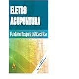 ELETRO ACUPUNTURA FUNDAMENTOS PARA PRATICA CLINICA