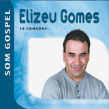 elizeu gomes-elizeu gomes Cd Elizeu Gomes Som Gospel 15 Cancoes