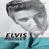 Elvis Presley A Vida Na