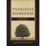 emery-emery Teologia Elementar Doutrinaria E Conservadora Emery H Bancr