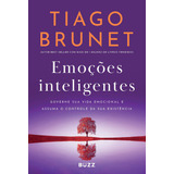 Emoções Inteligentes Governe Sua Vida Emocional E Assuma O Controle Da Sua Existência De Tiago Brunet Editorial Buzz Editora Capa Mole Edição 1 Em Português 2024