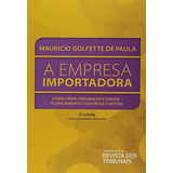 Empresa Importadora A Como Criar Organizar E Dirigir Planejamento Controle E Gestão De Mauricio Golfette De Paula Editora Revista Dos Tribunais Capa Mole Em Português 9999