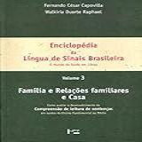 Enciclopédia Da Língua De Sinais Brasileira  O Mundo Do Surdo Em Libras   Família E Relações Familiares E Casa  Volume 3 