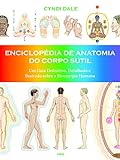 Enciclopédia De Anatomia Do Corpo Sutil Um Guia Definitivo Detalhado E Ilustrado Sobre A Bioenergia Humana