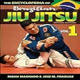 Encyclopedia Of Brazilian Jiu Jitsu Volume 1